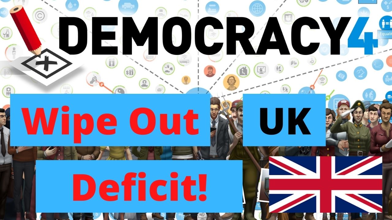 Democracy 4 - Wipe Out UK Deficit!