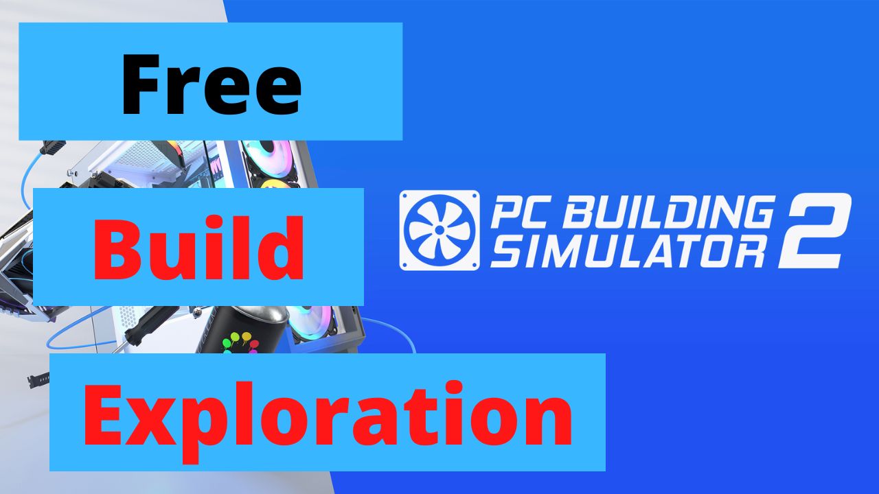 PC Building Simulator 2 Open Beta - Free Build Exploration