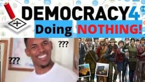 Democracy 4 Doing NOTHING!
