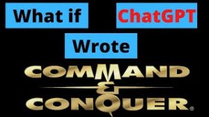 What if ChatGPT Wrote Command and Conquer